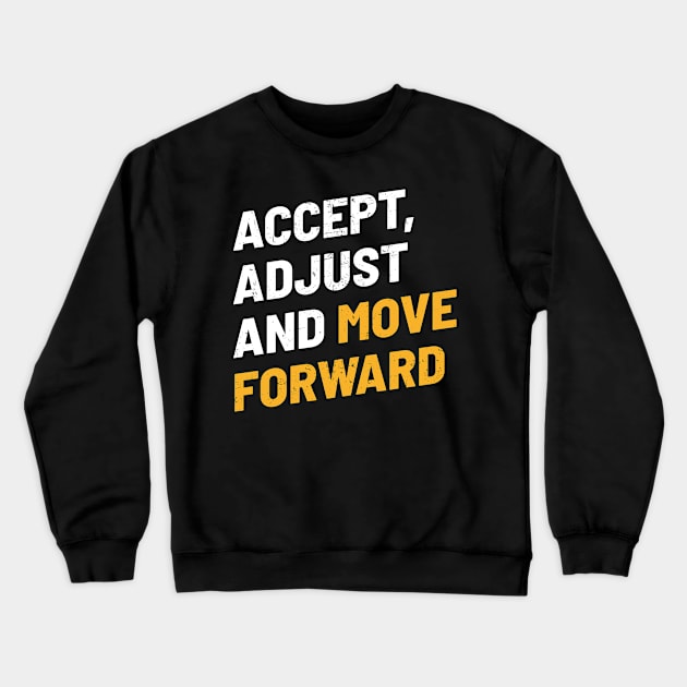 Accept, Adjust And Move Forward - Cool Typograph Crewneck Sweatshirt by Bunder Score